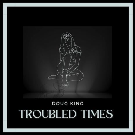 Troubled Times | Boomplay Music