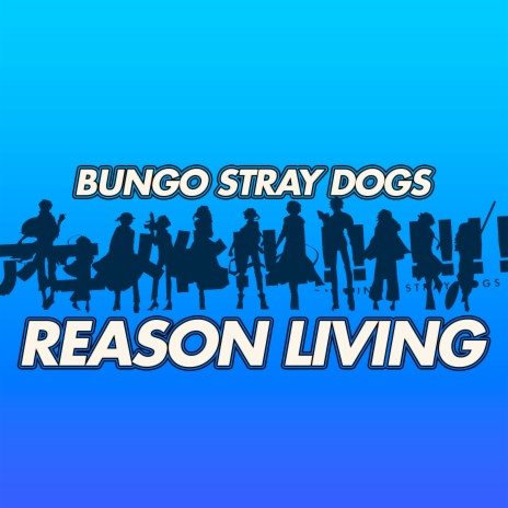 Reason Living (From Bungo Stray Dogs) | Boomplay Music