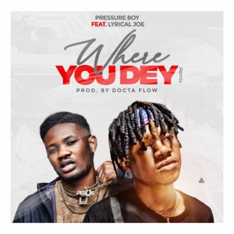 Where You Dey (Docta Flow Remix) ft. Lyrical Joe | Boomplay Music