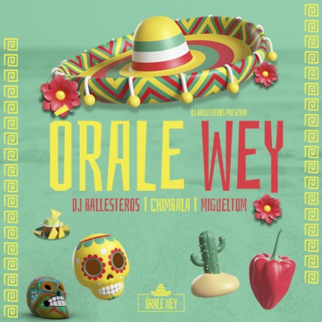 ORALE WEY ft. Chimbala & Migueltom