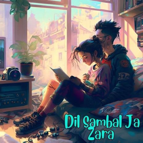 Dil Sambal Ja Zara (Lo-Fi) | Boomplay Music