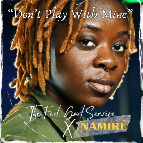Don't play with mine ft. Namiré | Boomplay Music