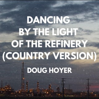 Dancing By The Light Of The Refinery (Country Version)