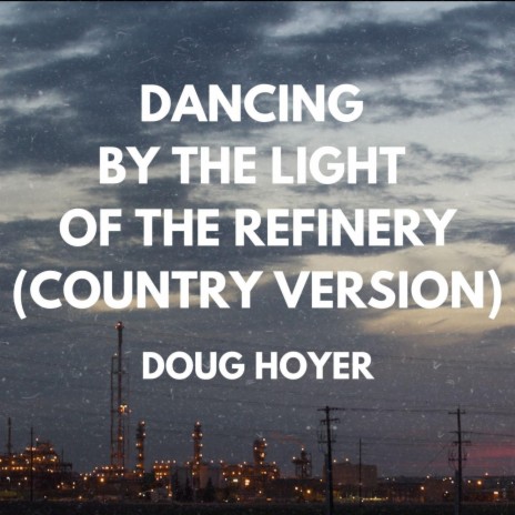 Dancing By The Light Of The Refinery (Country Version) | Boomplay Music