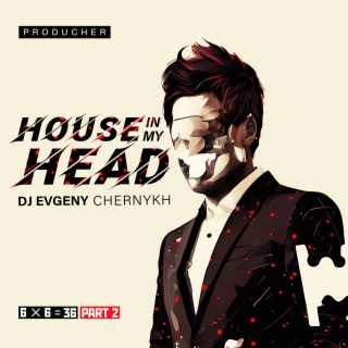 6x6=36, Pt. 2. DJ EVGENY CHERNYKH (House in My Head)
