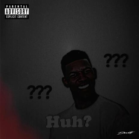 Huh? | Boomplay Music