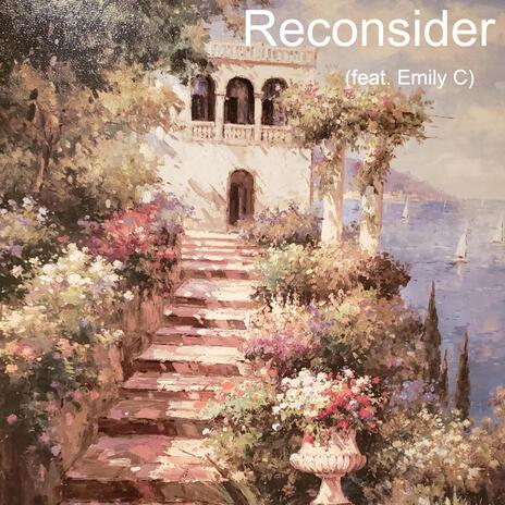 Reconsider ft. Emily C | Boomplay Music