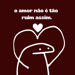 O Amor Não é Tão Ruim Assim