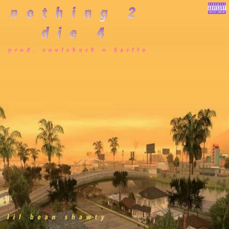 nothing 2 die 4 | Boomplay Music