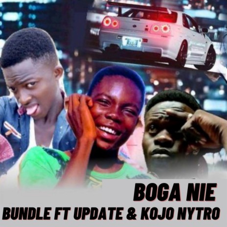 Boga Nie ft. Update & Kojo Nytro | Boomplay Music