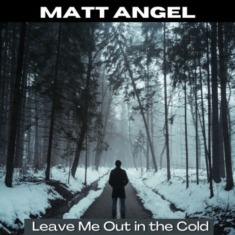 Leave Me Out in the Cold | Boomplay Music