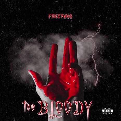 TOO BLOODY | Boomplay Music