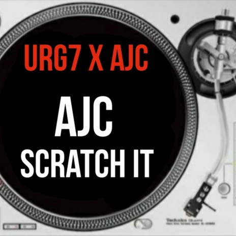 AJC SCRATCH IT ft. URG7 | Boomplay Music