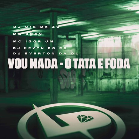 Vou Nada - O Tata e Foda ft. Mc Igor Jm, DJ C15 DA ZO, Dj Kevyn do RC & Dj Everton da Ol | Boomplay Music