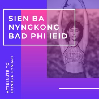 SIEN BA NYNGKONG BAD PHI IEID