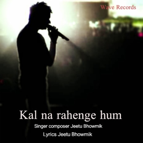 Kal na rahenge hum | Boomplay Music