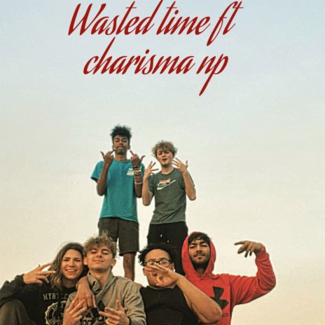 Wasted time ft. Charisma np | Boomplay Music