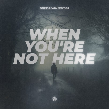 When You're Not Here ft. Van Snyder | Boomplay Music