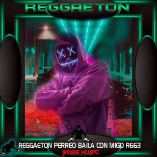 REGGAETON PERREO BAILA CON MIGO R663