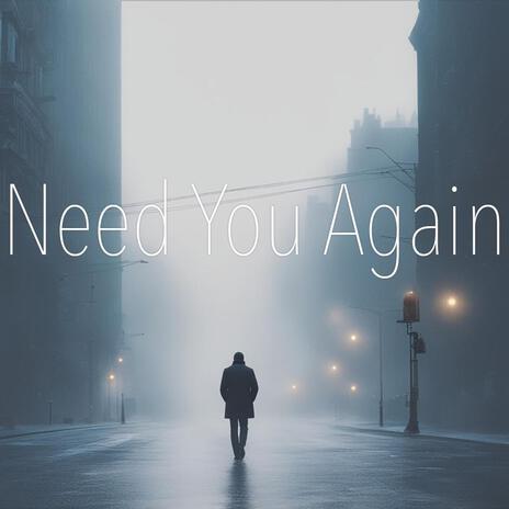 Need You Again | Boomplay Music