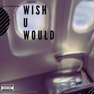 Wish U Would