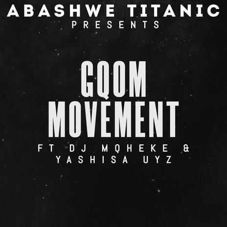 Gqom Movement ft. DJ Mqheke & Yashisa UYZ | Boomplay Music