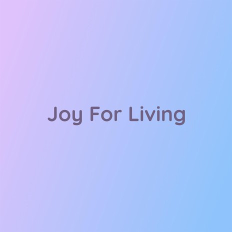 Joy For Living | Boomplay Music