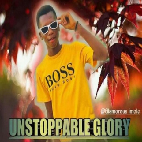 Unstopable Glory | Boomplay Music