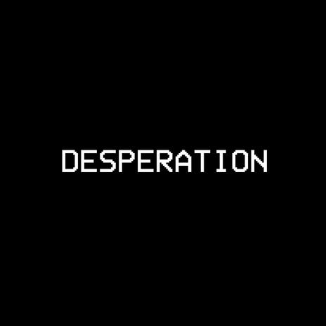 DESPERATION | Boomplay Music