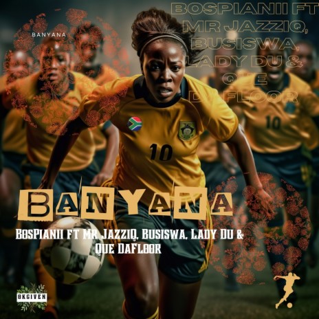 Banyana ft. Mr JazziQ, Busiswa, Lady Du & Que DaFloor | Boomplay Music