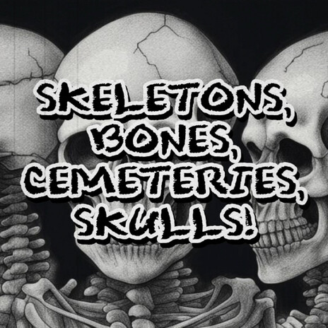 Skeletons, Bones, Cemeteries, Skulls! | Boomplay Music