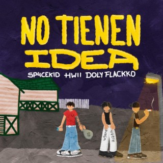 No Tienen Idea ft. Hwii, Doly Flackko & emirsito lyrics | Boomplay Music