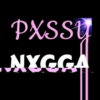 PXSSY NXGGA