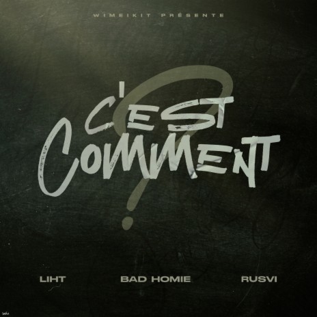 C'est Comment ft. LIHT, THE BAD HOMIE & RUSVI | Boomplay Music