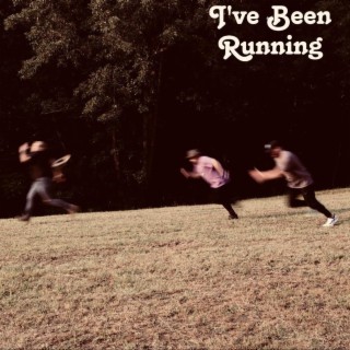 I've Been Running