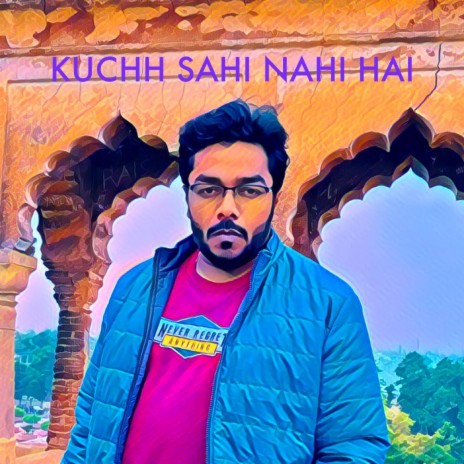 Kuchh Sahi Nahi Hai | Boomplay Music