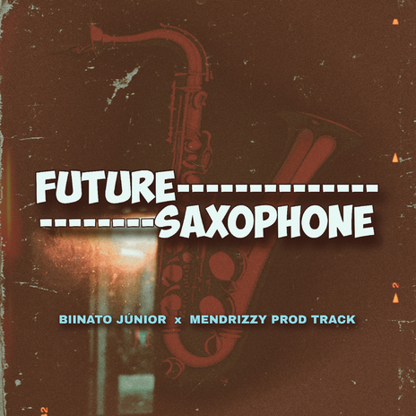 Future Saxophone ft. Mendrizzy | Boomplay Music