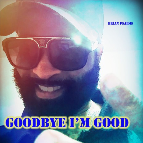 Goodbye, I'm Good | Boomplay Music