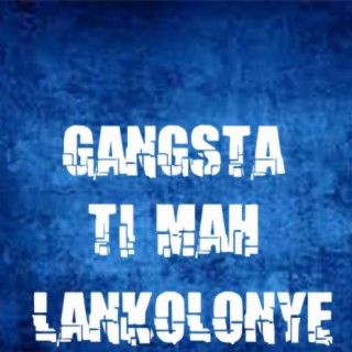 Gangsta ti mah-lankolonyé