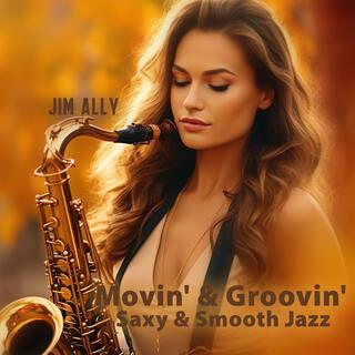 Movin' & Groovin': Saxy & Smooth Jazz, Late Night Saxophone, Sunset Summer Jamming