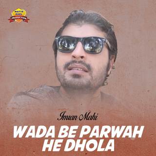 Wada Be Parwah He Dhola