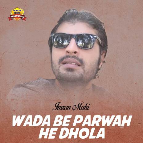 Wada Be Parwah He Dhola | Boomplay Music