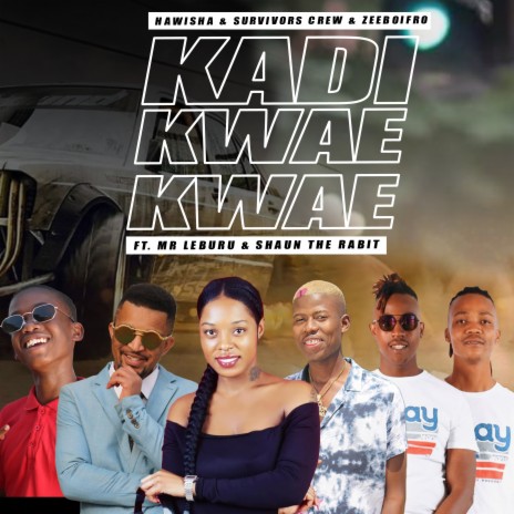 Kadi Kwae Kwae ft. Hawisha, Zeeboifro, Mr Leburu & Shaun The Rabit | Boomplay Music