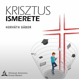 Krisztus Ismerete • Horváth Gábor • 2023.04.22.