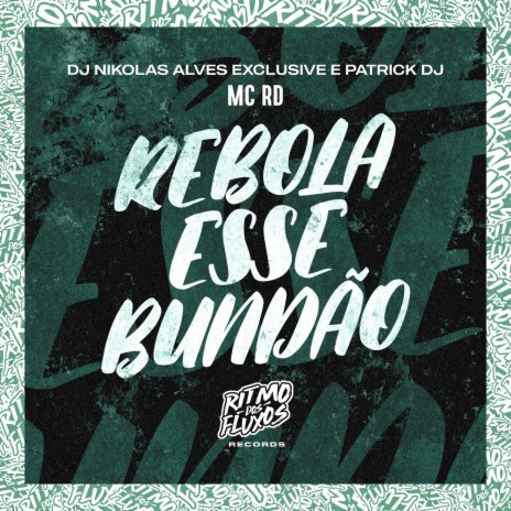 Rebola Esse Bundão ft. Patrick DJ & DJ Nikolas Alves | Boomplay Music