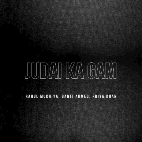 Judai Ka Gam ft. Priya Khan & Rahul Mukhiya | Boomplay Music