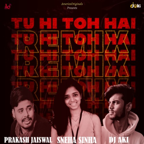 Tu Hi Toh Hai (Remix) ft. Dj Aki & Sneha Sinha | Boomplay Music