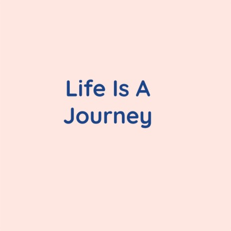 Life Is A Journey | Boomplay Music