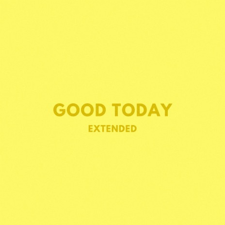 GOOD TODAY (Extended Version) | Boomplay Music