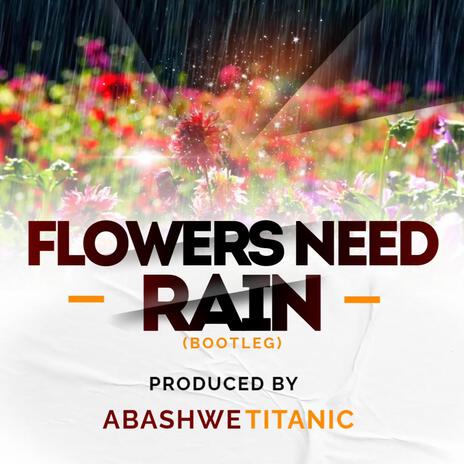 Flowers Need Rain (Boootleg) | Boomplay Music